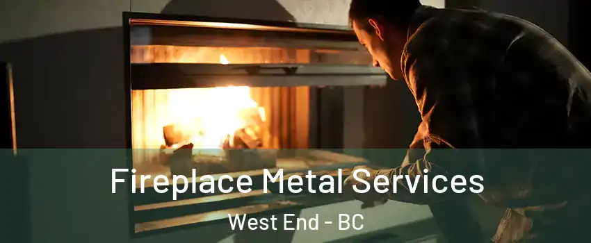 Fireplace Metal Services West End - BC