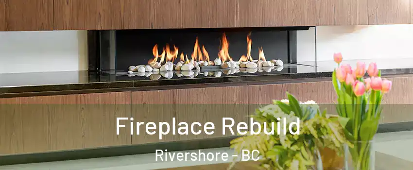  Fireplace Rebuild Rivershore - BC