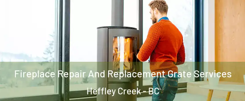  Fireplace Repair And Replacement Grate Services Heffley Creek - BC