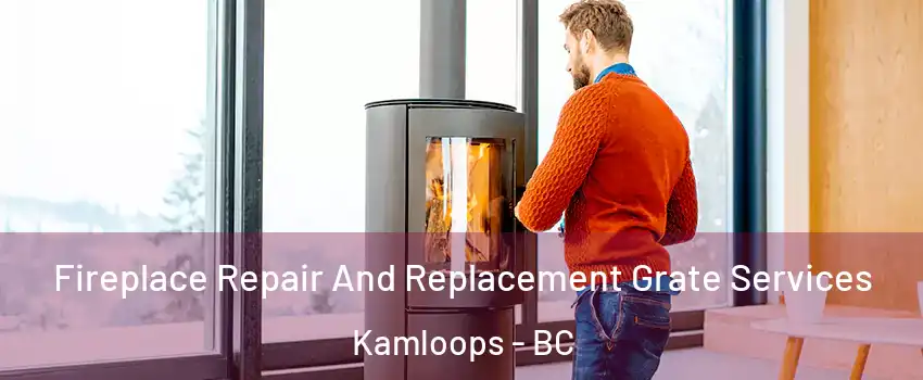  Fireplace Repair And Replacement Grate Services Kamloops - BC