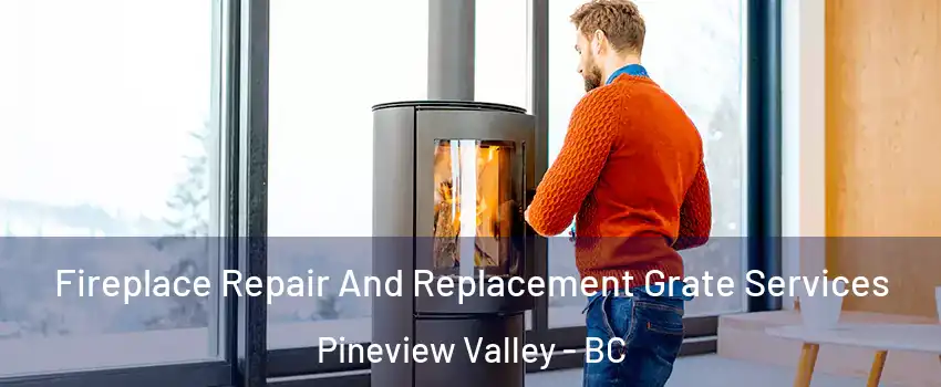  Fireplace Repair And Replacement Grate Services Pineview Valley - BC
