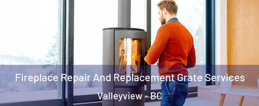  Fireplace Repair And Replacement Grate Services Valleyview - BC