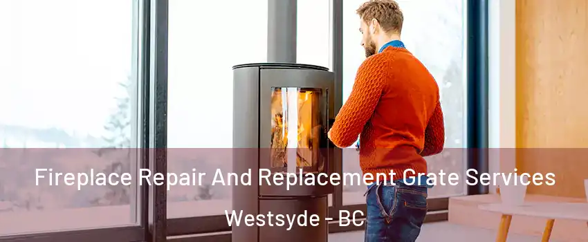  Fireplace Repair And Replacement Grate Services Westsyde - BC