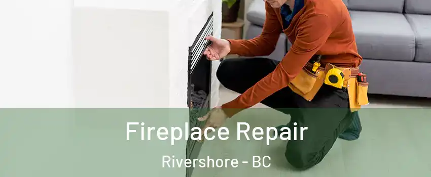  Fireplace Repair Rivershore - BC