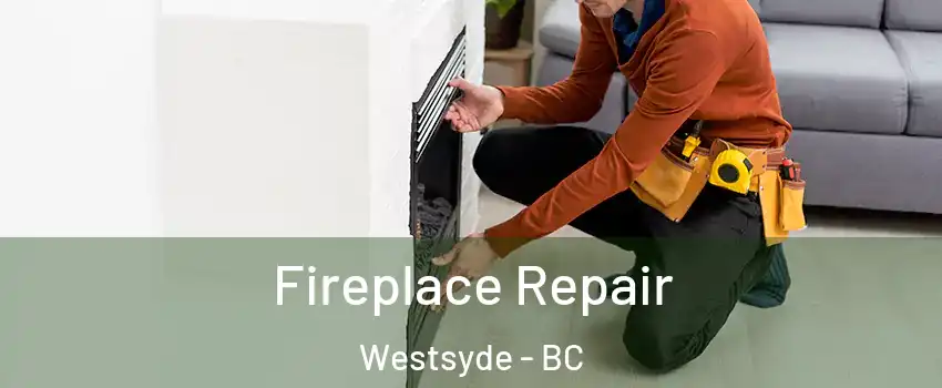  Fireplace Repair Westsyde - BC