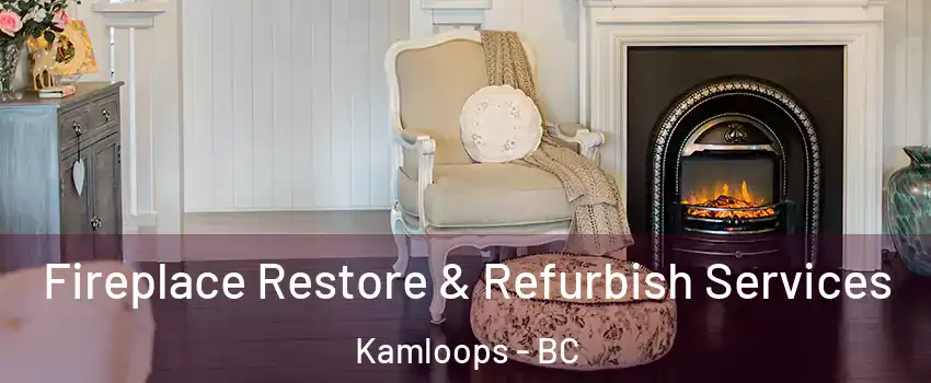 Fireplace Restore & Refurbish Services Kamloops - BC