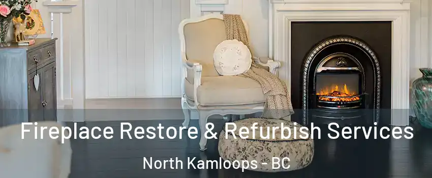 Fireplace Restore & Refurbish Services North Kamloops - BC