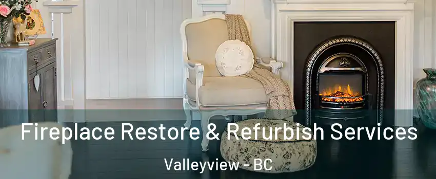 Fireplace Restore & Refurbish Services Valleyview - BC