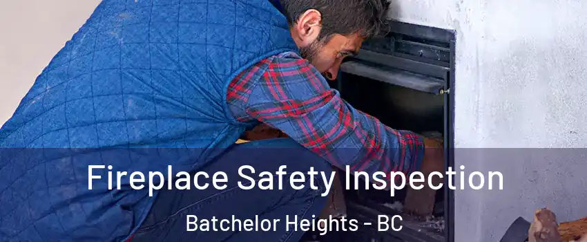 Fireplace Safety Inspection Batchelor Heights - BC
