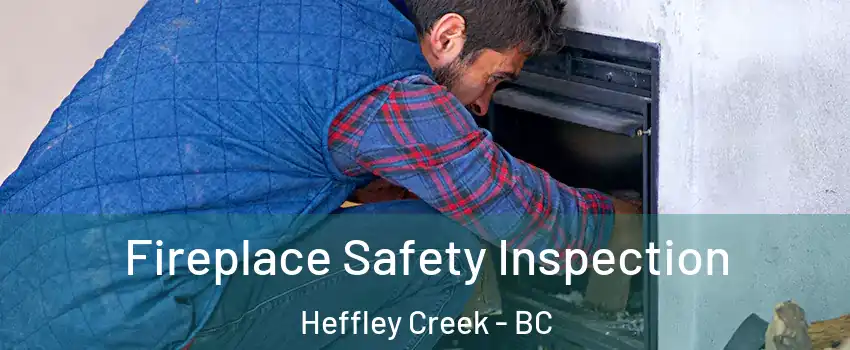 Fireplace Safety Inspection Heffley Creek - BC