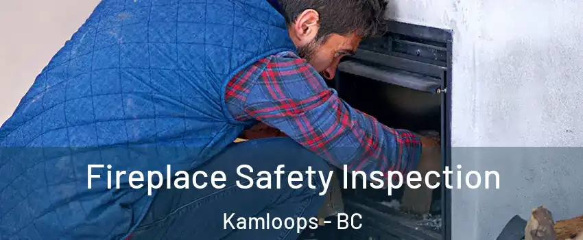 Fireplace Safety Inspection Kamloops - BC