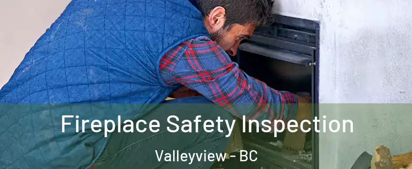Fireplace Safety Inspection Valleyview - BC