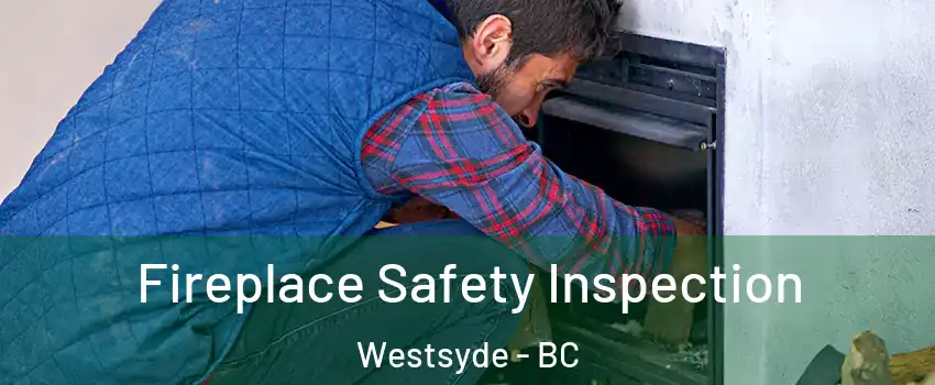 Fireplace Safety Inspection Westsyde - BC