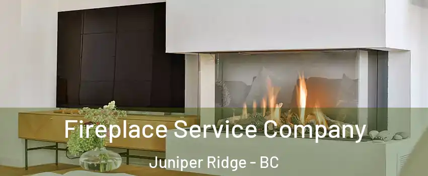Fireplace Service Company Juniper Ridge - BC