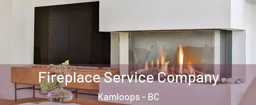 Fireplace Service Company Kamloops - BC
