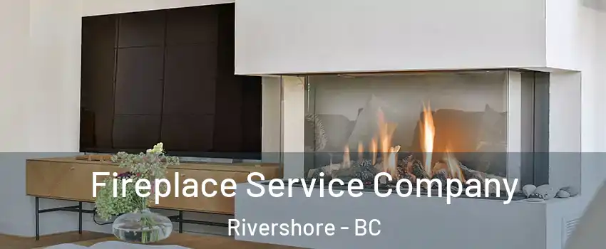 Fireplace Service Company Rivershore - BC