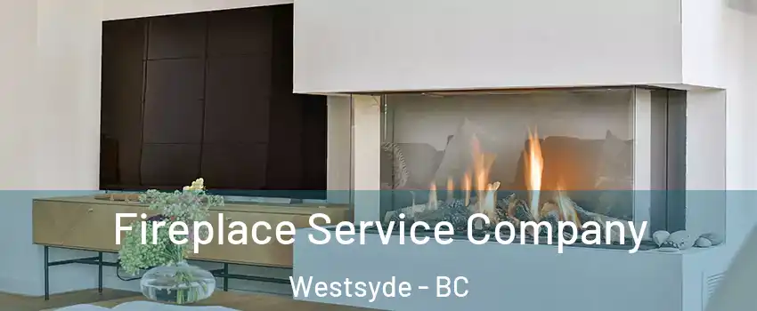 Fireplace Service Company Westsyde - BC