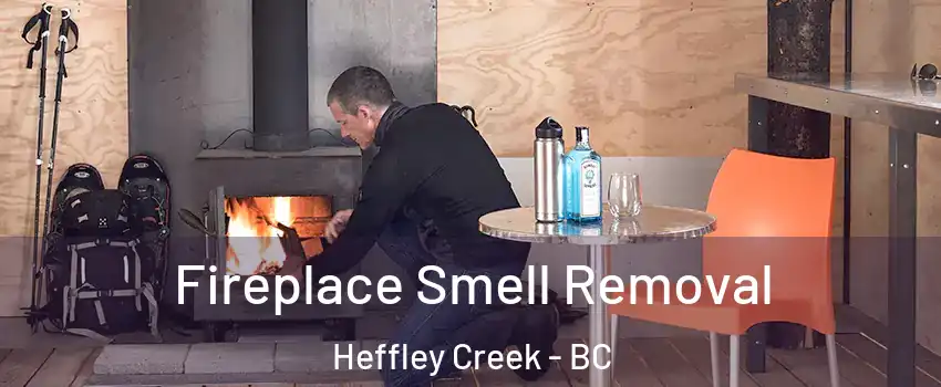  Fireplace Smell Removal Heffley Creek - BC