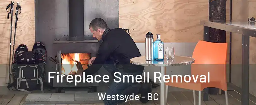  Fireplace Smell Removal Westsyde - BC