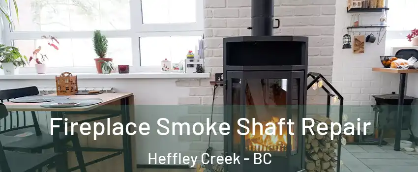  Fireplace Smoke Shaft Repair Heffley Creek - BC