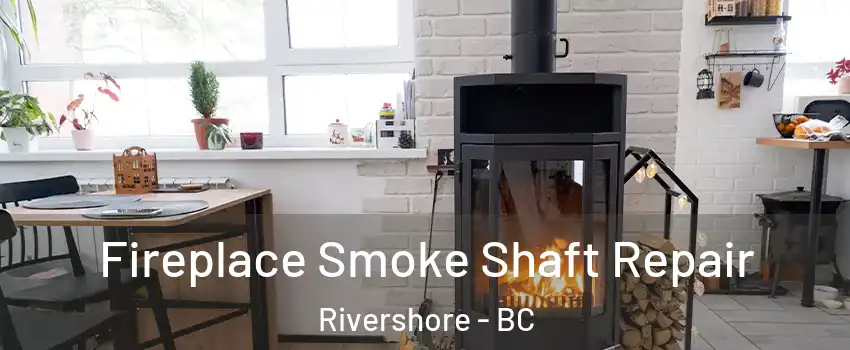  Fireplace Smoke Shaft Repair Rivershore - BC
