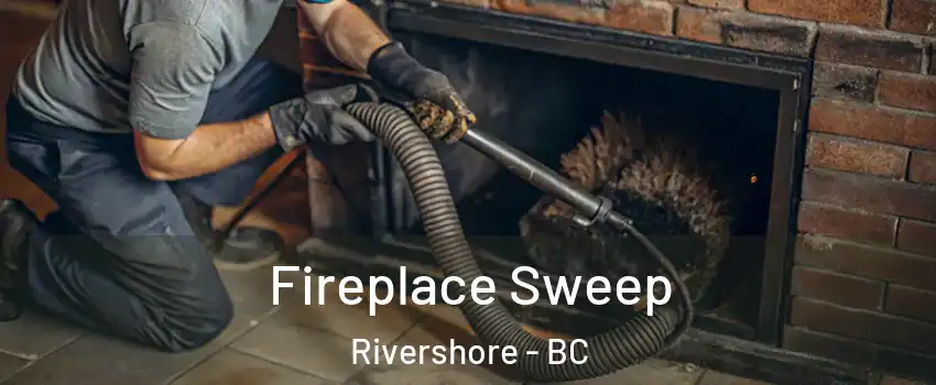  Fireplace Sweep Rivershore - BC