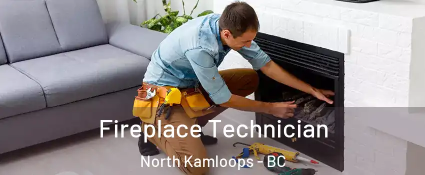Fireplace Technician North Kamloops - BC