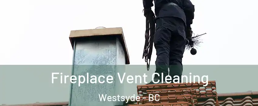  Fireplace Vent Cleaning Westsyde - BC