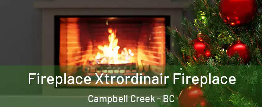  Fireplace Xtrordinair Fireplace Campbell Creek - BC