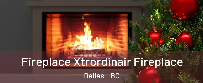 Fireplace Xtrordinair Fireplace Dallas - BC