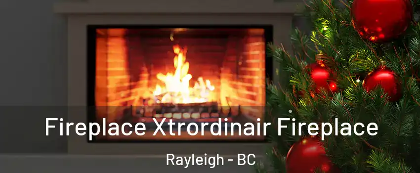 Fireplace Xtrordinair Fireplace Rayleigh - BC