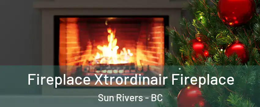 Fireplace Xtrordinair Fireplace Sun Rivers - BC
