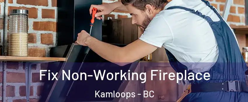  Fix Non-Working Fireplace Kamloops - BC