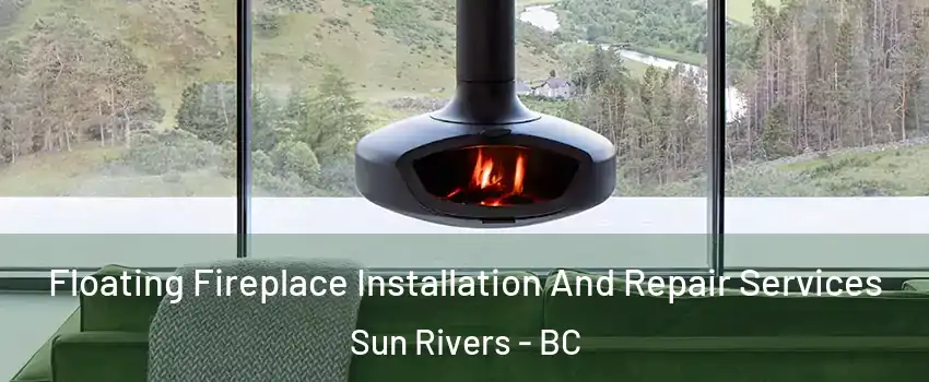  Floating Fireplace Installation And Repair Services Sun Rivers - BC