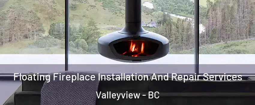  Floating Fireplace Installation And Repair Services Valleyview - BC