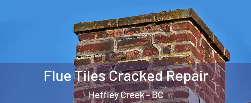  Flue Tiles Cracked Repair Heffley Creek - BC