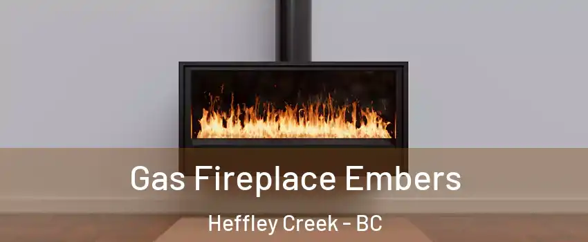  Gas Fireplace Embers Heffley Creek - BC