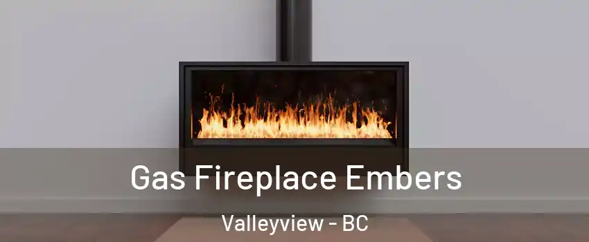  Gas Fireplace Embers Valleyview - BC
