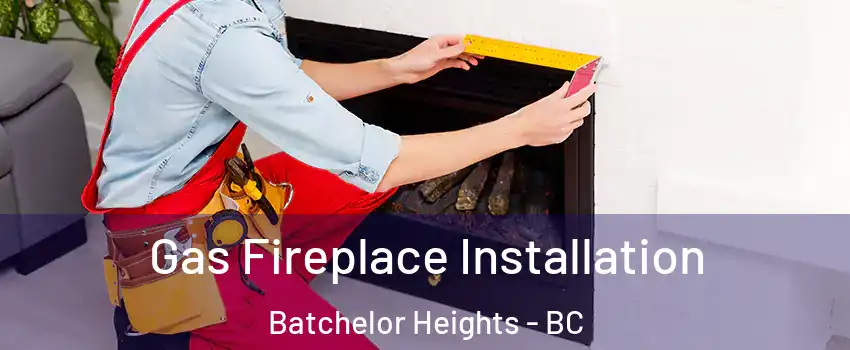  Gas Fireplace Installation Batchelor Heights - BC
