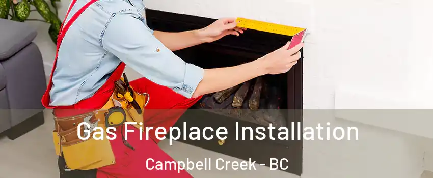  Gas Fireplace Installation Campbell Creek - BC