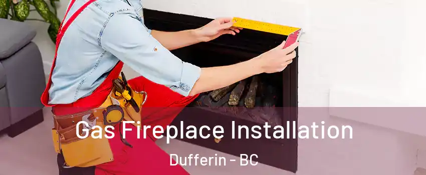  Gas Fireplace Installation Dufferin - BC