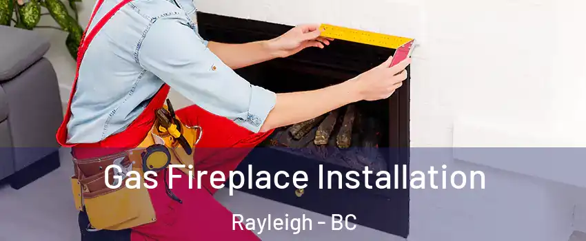  Gas Fireplace Installation Rayleigh - BC