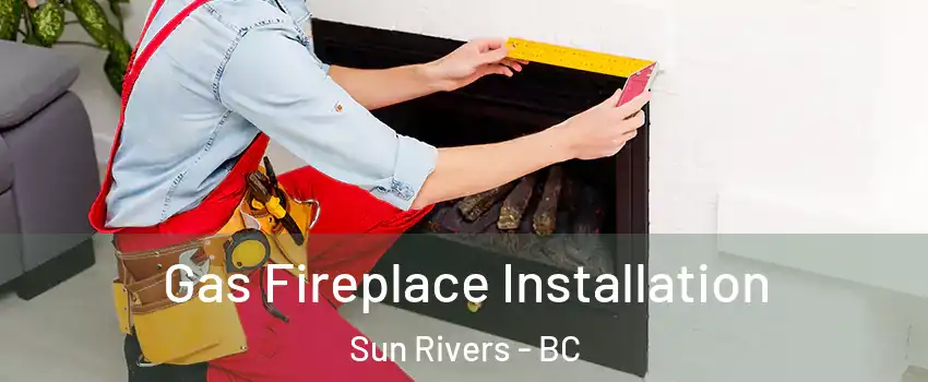  Gas Fireplace Installation Sun Rivers - BC