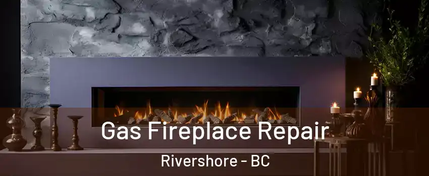  Gas Fireplace Repair Rivershore - BC