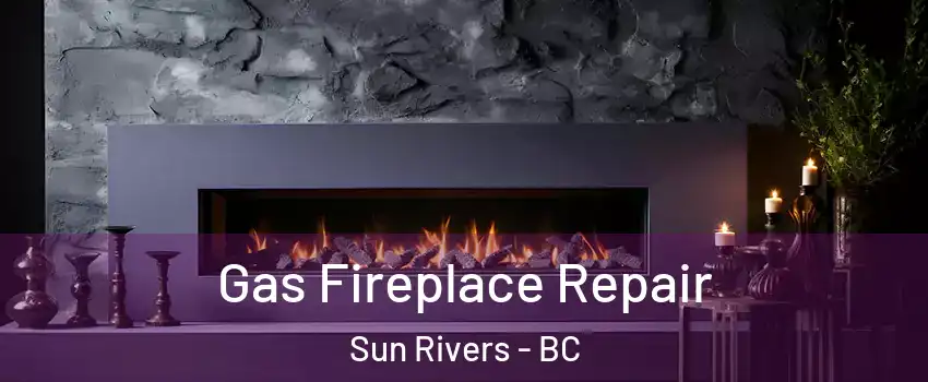  Gas Fireplace Repair Sun Rivers - BC