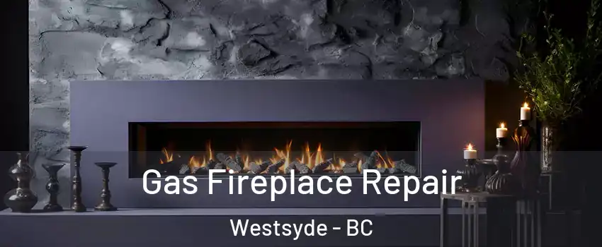  Gas Fireplace Repair Westsyde - BC