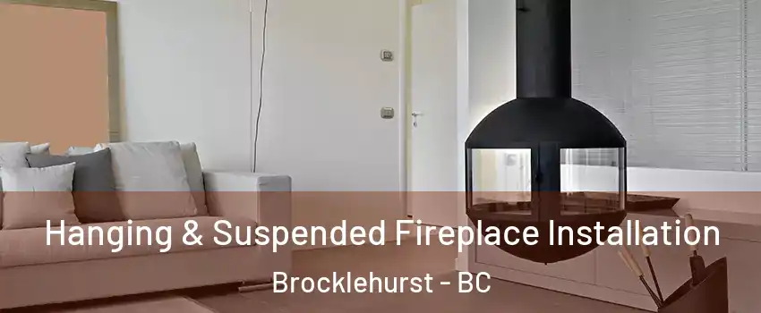 Hanging & Suspended Fireplace Installation Brocklehurst - BC