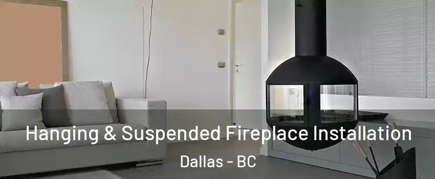 Hanging & Suspended Fireplace Installation Dallas - BC