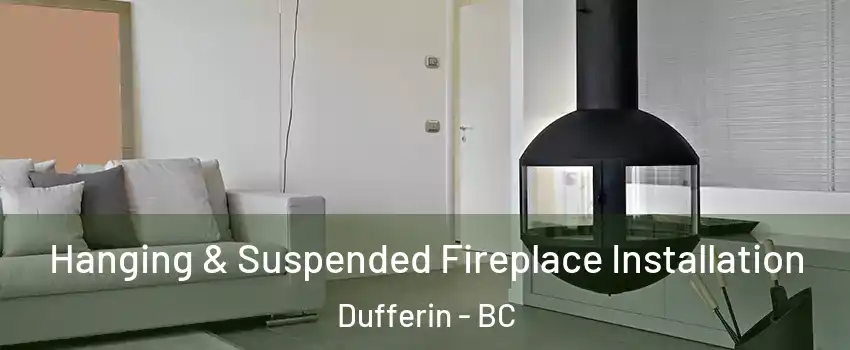 Hanging & Suspended Fireplace Installation Dufferin - BC