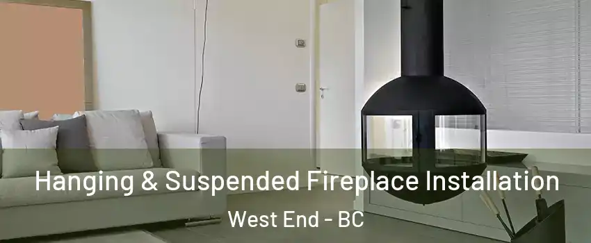 Hanging & Suspended Fireplace Installation West End - BC